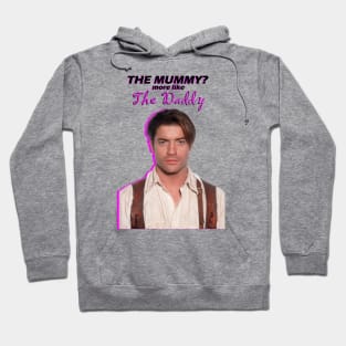 Brendan Fraser - The Mummy? More Like The Daddy Hoodie